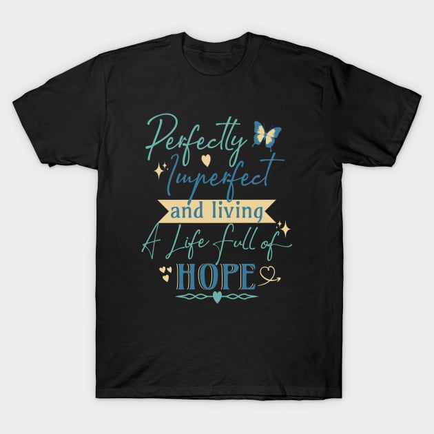 Perfectly Imperfect and Living a Life Full of Hope T-Shirt by Unified by Design